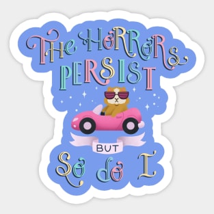 The Horrors Persist But So Do I Sticker